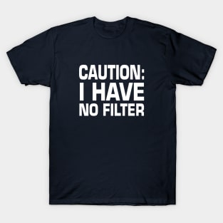 Caution I Have No Filter - Funny - Humor - Sarcasm Lover - Sarcastic People and Puns Lover T-Shirt